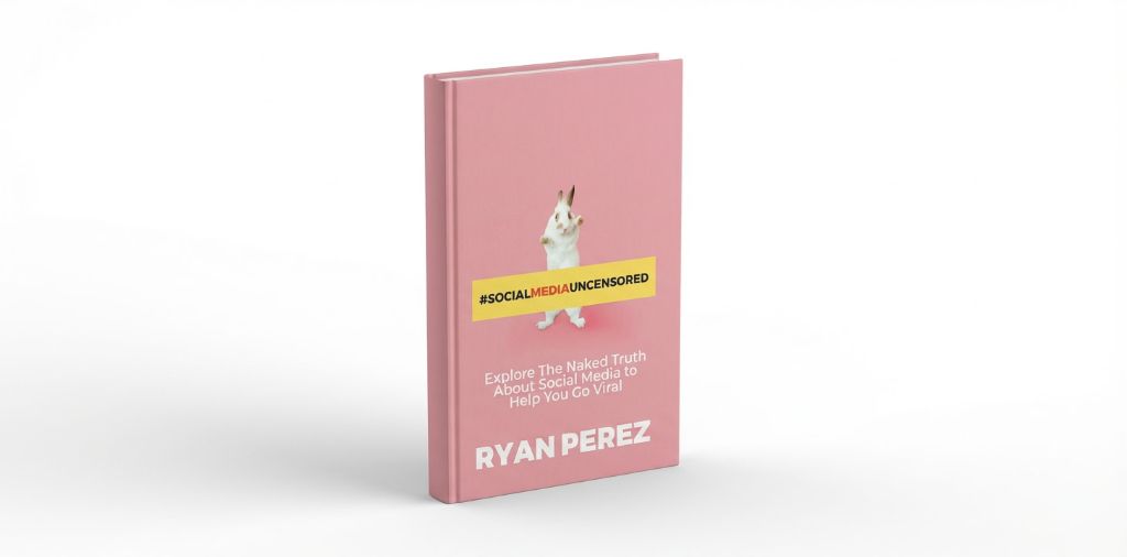 Social Media Uncensored — Explore the Naked Truth About Social Media to Help You Go Viral, by Ryan Perez